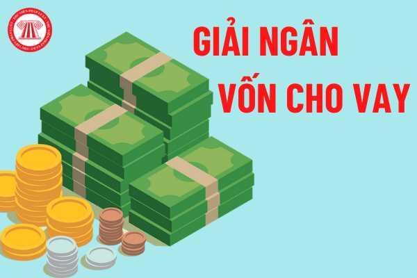 Giải ngân vốn cho vay là gì? Ngoài phương thức giải ngân vốn cho vay bằng  tiền mặt thì còn phương thức giải ngân nào khác không?